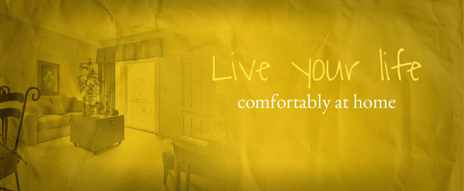 Live your life comfortably at home